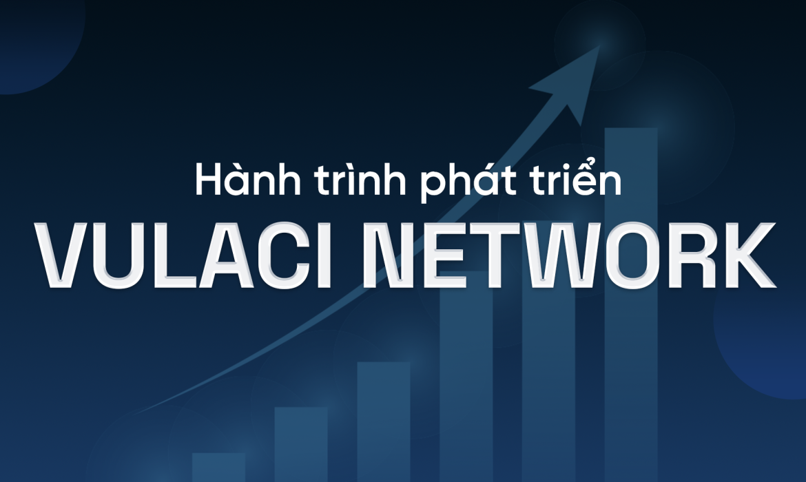 hanh-trinh-phat-trien-vulaci-network